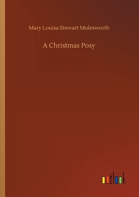 A Christmas Posy by Mary Louisa Stewart Molesworth