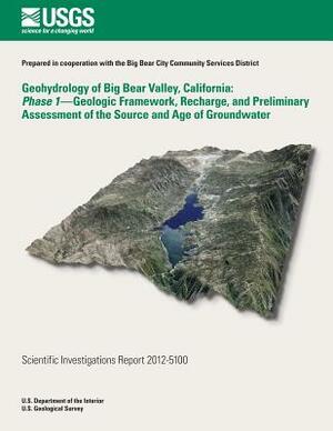 Geohydrology of Big Bear Valley, California: Phase 1- Geoglogic Framework, Recharge, and Preliminary Assessment of the Source and Age of Groundwater by Peter Martin, Lorraine E. Flint