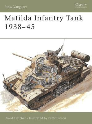 Matilda Infantry Tank 1938-45 by David Fletcher