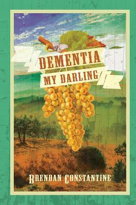 Dementia, My Darling by Brendan Constantine