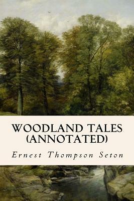 Woodland Tales (annotated) by Ernest Thompson Seton