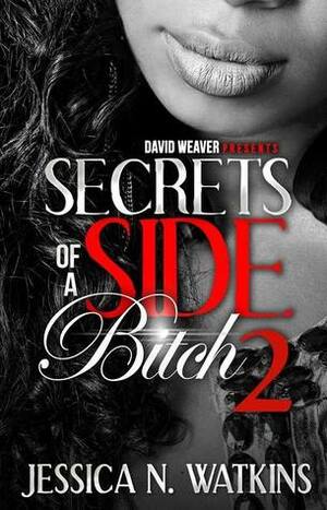 Secrets of a Side Bitch 2 by Jessica N. Watkins