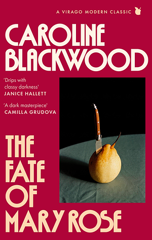 The Fate of Mary Rose: The rediscovered dark masterpiece for fans of Shirley Jackson by Caroline Blackwood