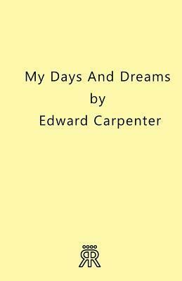 My Days and Dreams by Edward Carpenter