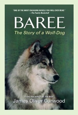 Baree: The Story of a Wolf-Dog by James Oliver Curwood
