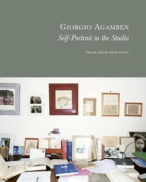 Self-Portrait in the Studio by Giorgio Agamben, Kevin Attell