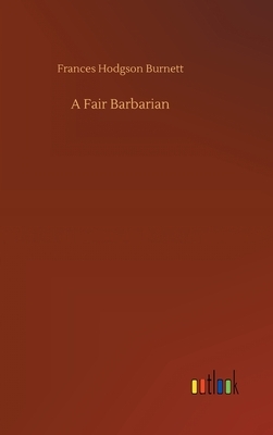 A Fair Barbarian by Frances Hodgson Burnett