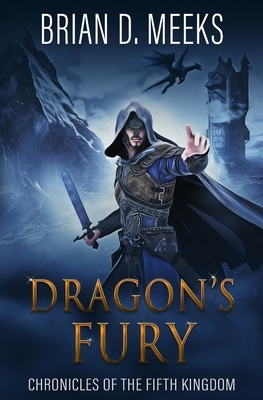Dragon's Fury: Chronicles of the Fifth Kingdom by Brian Meeks