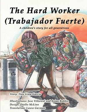 The Hard Worker (El Hombre Muy Trabajador): A children's story for all generations (Una historia de niños para todas las generaciones) by Tiny Gray-Garcia