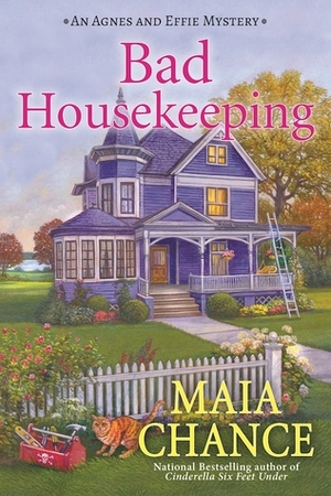 Bad Housekeeping: An Agnes and Effie Mystery by Maia Chance