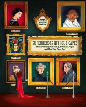 Superheroes Without Capes: Discover the Super Powers of 20 Famous People, and Find Your Own, Too! by Federica Magrin