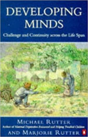 Developing Minds: Challenge And Continuity Across The Life Span by Michael J. Rutter, Marjorie Rutter, Rutter