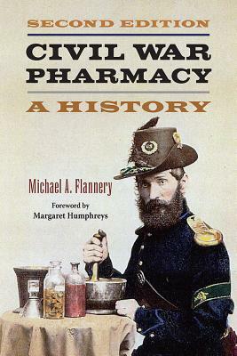 Civil War Pharmacy: A History by Michael A. Flannery