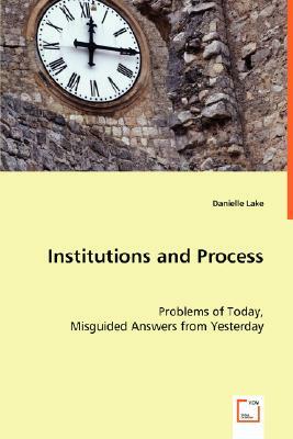 Institutions and Process by Danielle Lake