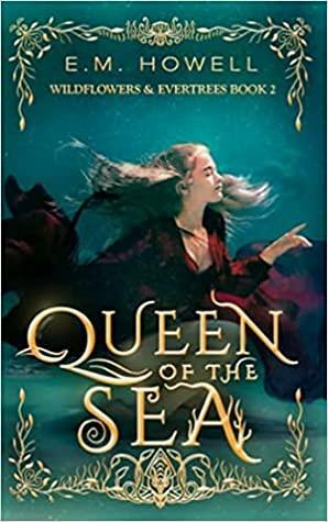 Queen of the Sea by E.M. Howell