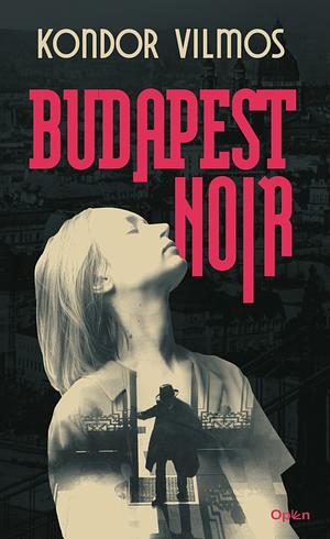 Budapest Noir by Vilmos Kondor