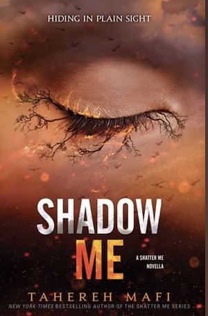 Shadow me  by Tahereh Mafi