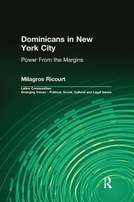 Dominicans in New York City: Power from the Margins by Milagros Ricourt