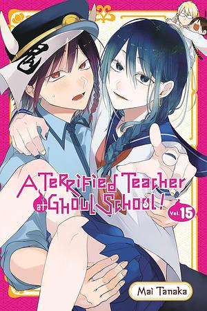 A Terrified Teacher at Ghoul School!, Vol. 15 by Mai Tanaka