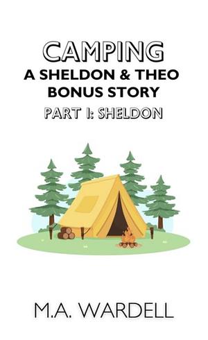 Camping: Part 1 Sheldon by M.A. Wardell