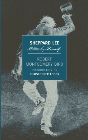 Sheppard Lee, Written by Himself by Robert Montgomery Bird, Christopher Looby
