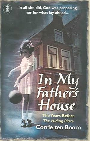 In My Father's House: The Years Before the Hiding Place by Corrie ten Boom