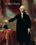 Gilbert Stuart by Carrie Rebora Barratt, Ellen Gross Miles