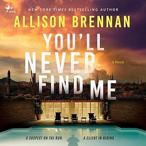 You'll Never Find Me by Allison Brennan