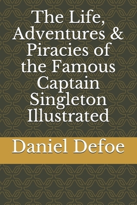 The Life, Adventures & Piracies of the Famous Captain Singleton Illustrated by Daniel Defoe