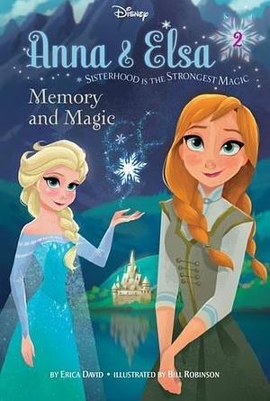 Disney Frozen Anna & Elsa Memory and Magic: Sisterhood Is the Strongest Magic by Bill Robinson, Erica David