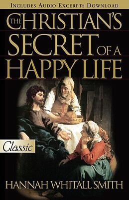 The Christian's Secret of a Happy Life by Hannah Whitall Smith