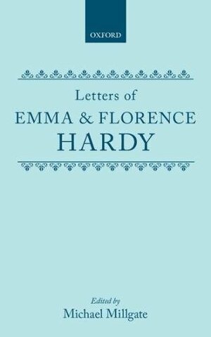 Letters of Emma and Florence Hardy by Emma Hardy, Florence Hardy, Michael Millgate