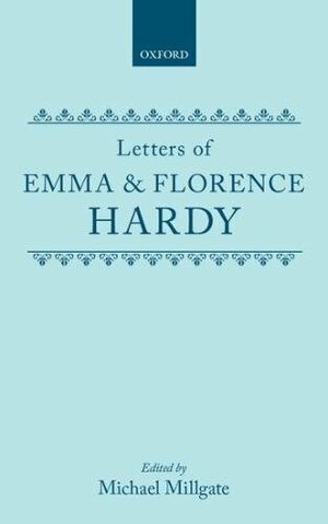 Letters of Emma and Florence Hardy by Florence Hardy, Emma Hardy, Michael Millgate