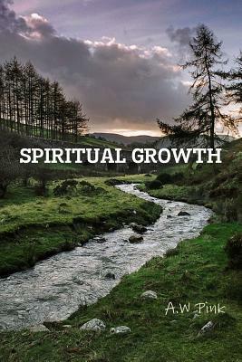 Spiritual Growth by A. W. Pink, Terry Kulakowski