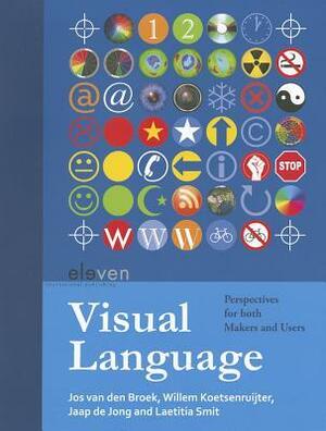 Visual Language: Perspectives for Both Makers and Users by Willem Koetsenruijter, Jos van den Broek, Laetitia Smit, Jaap de Jong