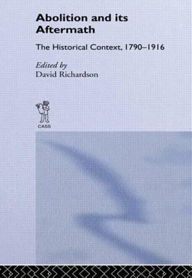 Abolition and Its Aftermath by David Richardson