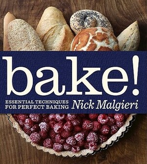 Bake!: Essential Techniques for Perfect Baking by Nick Malgieri