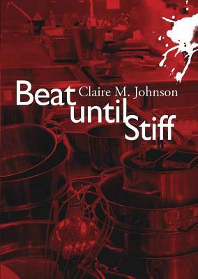 Beat Until Stiff by Claire M. Johnson