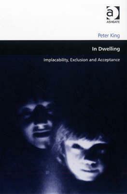 In Dwelling: Implacability, Exclusion and Acceptance by Peter King