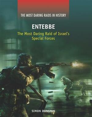 Entebbe: The Most Daring Raid of Israel's Special Forces by Simon Dunstan