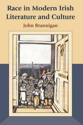 Race in Modern Irish Literature and Culture by John Brannigan