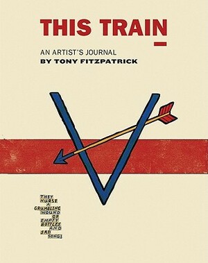 This Train: An Artist's Journal by Alex Kotlowitz, Tony Fitzpatrick