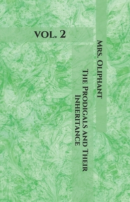 The Prodigals and Their Inheritance: vol. 2 by Margaret Oliphant