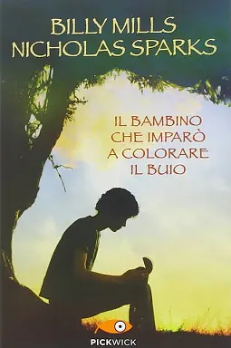 Il bambino che imparò a colorare il buio. Dopo ogni notte, arriva sempre una nuova alba by Billy Mills