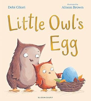 Little Owl's Egg by Debi Gliori, Alison Brown