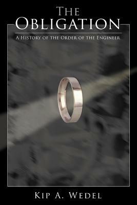 The Obligation: A History of the Order of the Engineer by Kip A. Wedel