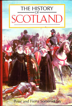 The History of Scotland by Fiona Somerset Fry, Peter Somerset Fry