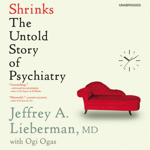 Shrinks: The Untold Story of Psychiatry by Jeffrey A. Lieberman