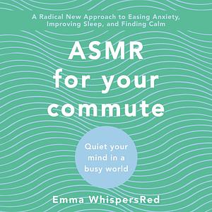 ASMR for Your Commute: Quiet Your Mind in a Busy World by 