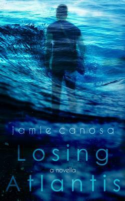 Losing Atlantis by Jamie Canosa